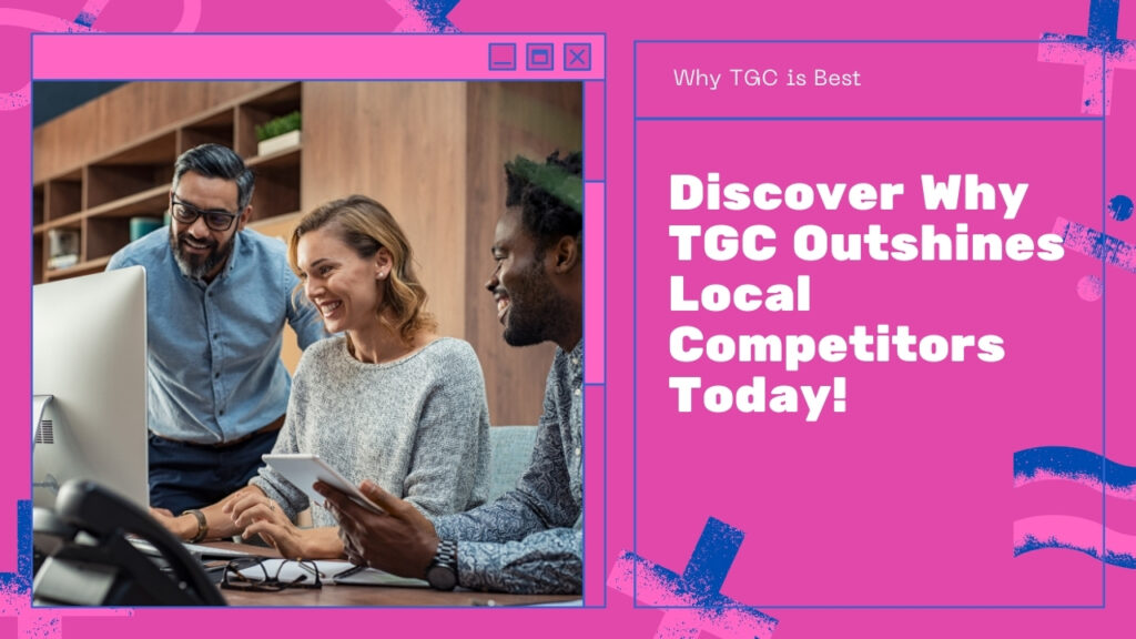 Why Choose TGC Over Other Local Competitors?